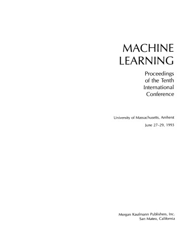 Machine Learning Proceedings 1993. Proceedings of the Tenth International Conference, University of Massachusetts, Amherst, June 27–29, 1993