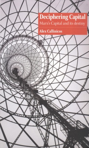 Deciphering Capital: Marx’s Capital and its destiny by Alex Callinicos