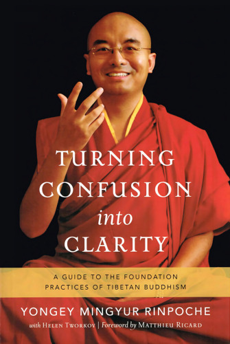 Turning Confusion into Clarity: A Guide to the Foundation Practices of Tibetan Buddhism