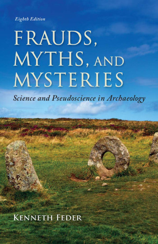 Frauds, Myths, and Mysteries: Science and Pseudoscience in Archaeology