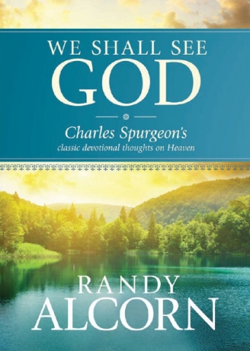 We Shall See God: Charles Spurgeon's Classic Devotional Thoughts on Heaven