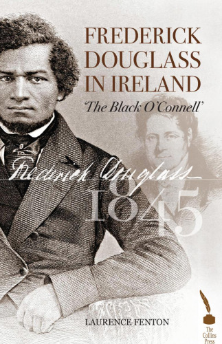 Frederick Douglass in Ireland: The Black O'Connell