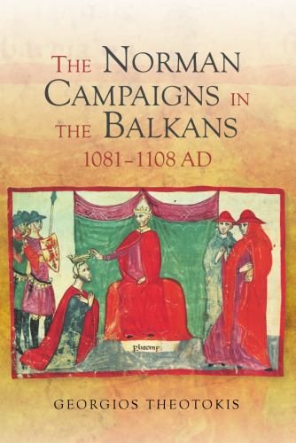 The Norman Campaigns in the Balkans, 1081-1108