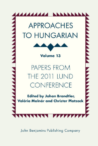 Approaches to Hungarian: Volume 13: Papers from the 2011 Lund conference