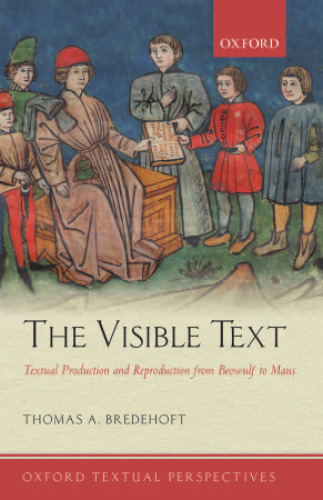 The Visible Text: Textual Production and Reproduction from Beowulf to Maus
