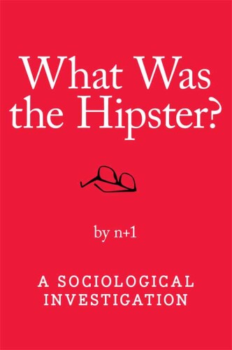 What Was The Hipster?: A Sociological Investigation