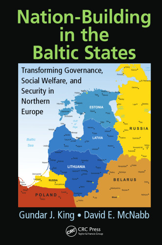 Nation-Building in the Baltic States: Transforming Governance, Social Welfare, and Security in Northern Europe