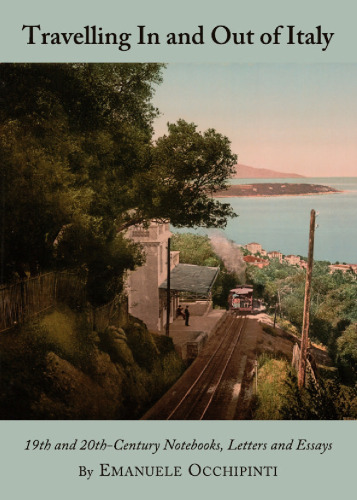 Travelling in and Out of Italy: 19th and 20th-Century Notebooks, Letters and Essays