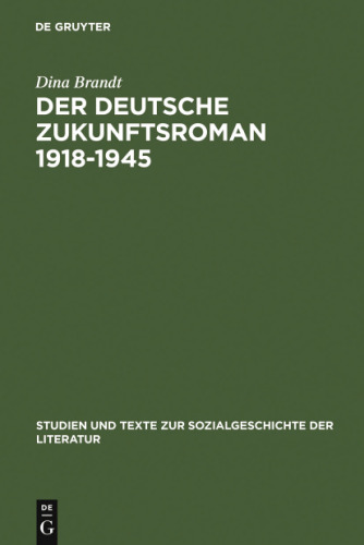 Der Deutsche Zukunftsroman 1918-1945: Gattungstypologie Und Sozialgeschichtliche Verortung