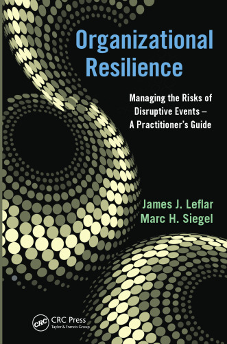 Organizational Resilience: Managing the Risks of Disruptive Events - A Practitioner's Guide