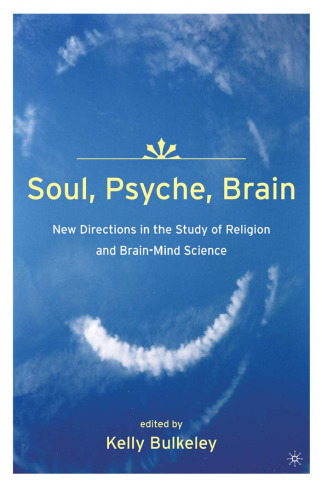 Soul, psyche, brain: new directions in the study of religion and brain-mind science
