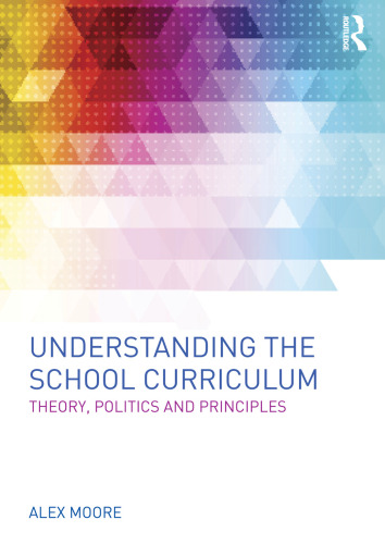 Understanding the School Curriculum: Theory, politics and principles