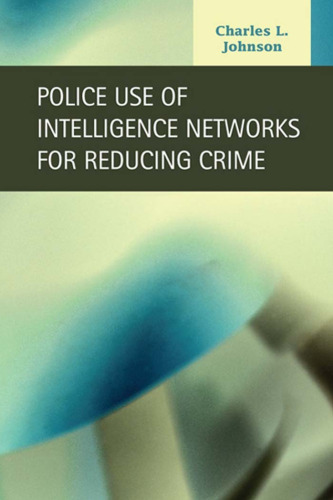 Police Use of Intelligence Networks for Reducing Crime