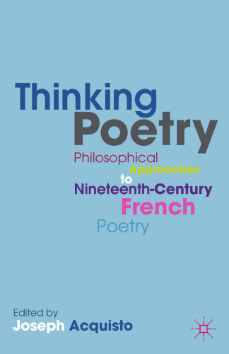 Thinking Poetry: Philosophical Approaches to Nineteenth-Century French Poetry