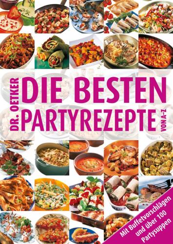 Die besten Partyrezepte von A-Z: Mit Buffetvorschlägen und über 100 Partysuppen