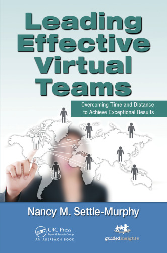 Leading Effective Virtual Teams: Overcoming Time and Distance to Achieve Exceptional Results