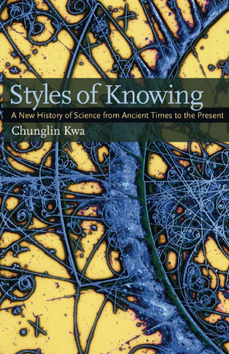 Styles of Knowing: A New History of Science from Ancient Times to the Present