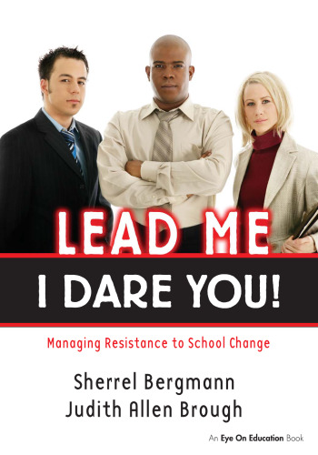 Lead Me, I Dare You!: Managing Resistance to School Change