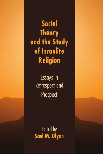 Social Theory and the Study of Israelite Religion: Essays in Retrospect and Prospect