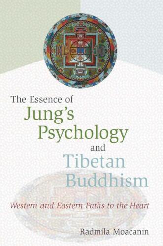 The Essence of Jung's Psychology and Tibetan Buddhism: Western and Eastern Paths to the Heart