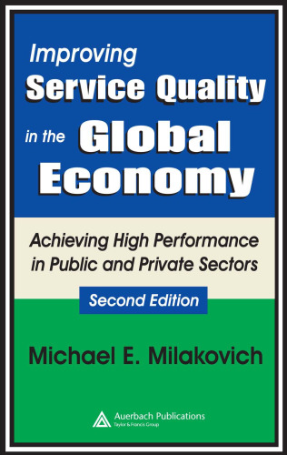 Improving Service Quality in the Global Economy: Achieving High Performance in Public and Private Sectors, Second Edition