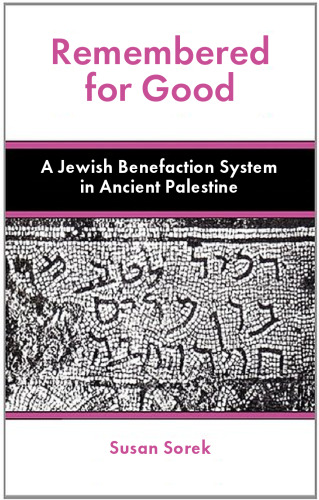Remembered for Good: A Jewish Benefaction System in Ancient Palestine
