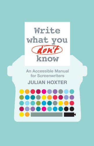 Write What You Don't Know: An Accessible Manual for Screenwriters