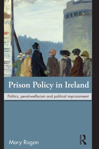Prison Policy in Ireland: Politics, Penal-Welfarism and Political Imprisonment