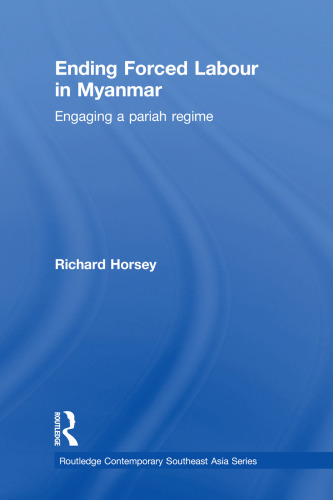 Ending Forced Labour in Myanmar: Engaging a Pariah Regime