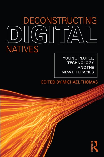 Deconstructing Digital Natives: Young People, Technology, and the New Literacies