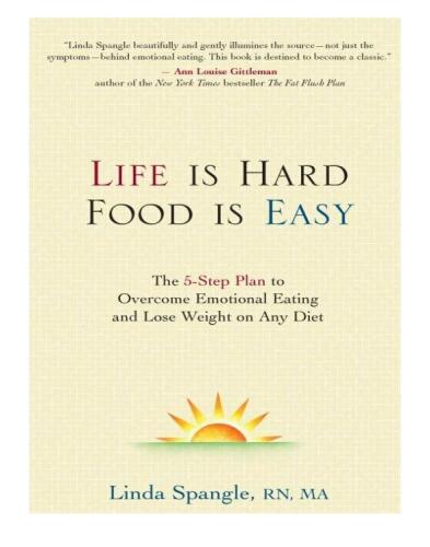 Life is hard, food is easy: the 5-step plan to overcome emotional eating and lose weight on any diet