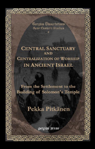 Central Sanctuary and Centralization of Worship in Ancient Israel: From the Settlement to the Building of Solomon’s Temple