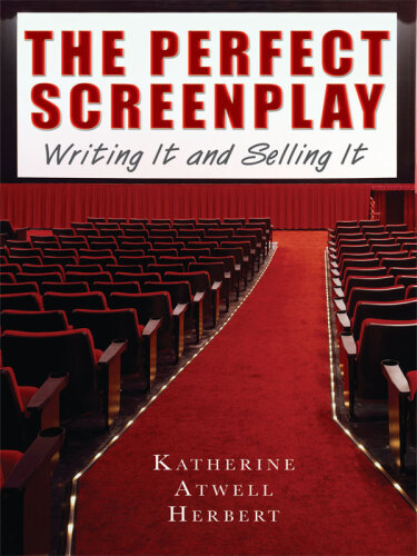 The Perfect Screenplay: Writing It and Selling It