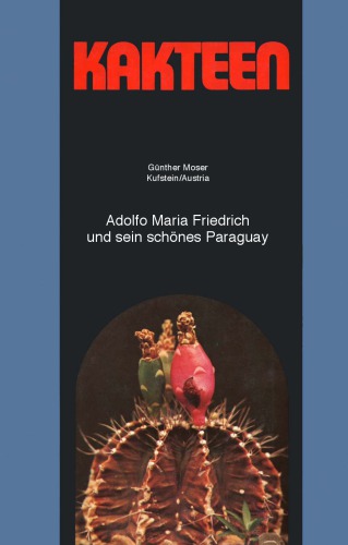 Kakteen : Adolfo Maria Friedrich und sein schönes Paraguay