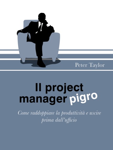 Il project manager pigro : come raddoppiare la produttività e uscire prima dall’ufficio