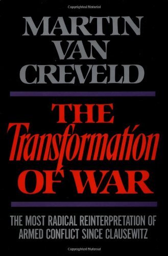 The Transformation of War: The Most Radical Reinterpretation of Armed Conflict Since Clausewitz