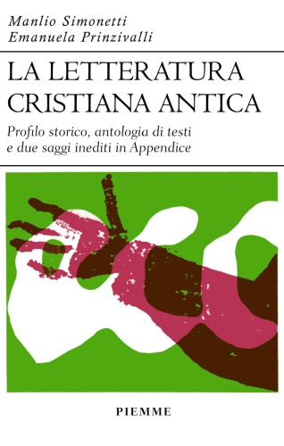 La letteratura cristiana antica. Profilo storico, antologia di testi e due saggi inediti in Appendice