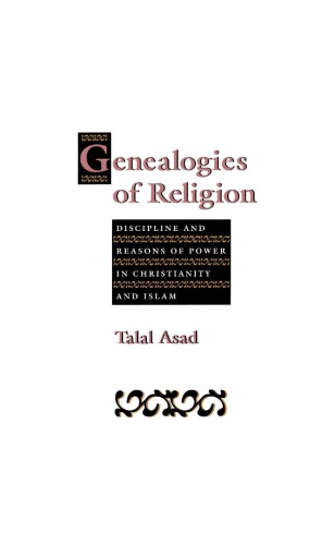 Genealogies of Religion: Discipline and Reasons of Power in Christianity and Islam