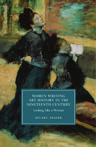 Women Writing Art History in the Nineteenth Century: Looking Like a Woman