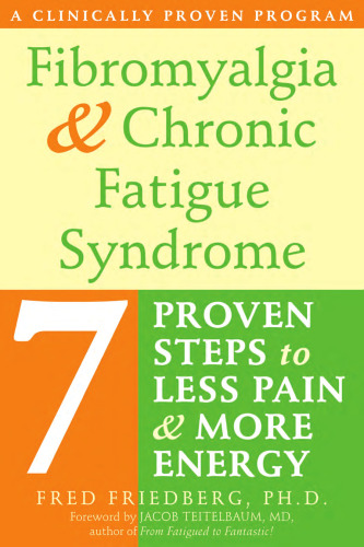 Fibromyalgia and Chronic Fatigue Syndrome: Seven Proven Steps to Less Pain and More Energy