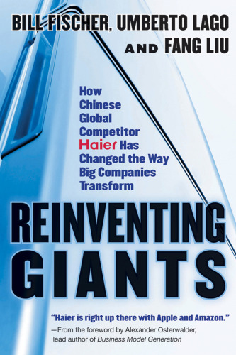Reinventing Giants: How Chinese Global Competitor Haier Has Changed the Way Big Companies Transform