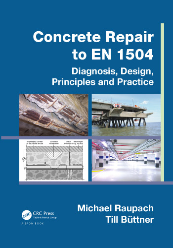 Concrete Repair to EN 1504: Diagnosis, Design, Principles and Practice