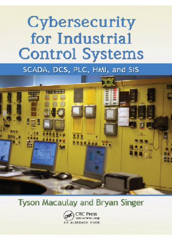 Cybersecurity for Industrial Control Systems: SCADA, DCS, PLC, HMI, and SIS