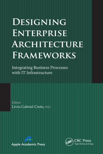 Designing Enterprise Architecture Frameworks: Integrating Business Processes with IT Infrastructure