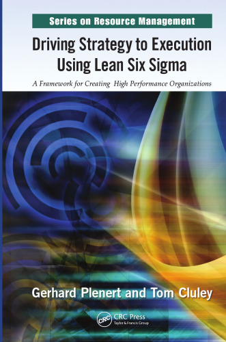 Driving Strategy to Execution Using Lean Six Sigma: A Framework for Creating High Performance Organizations