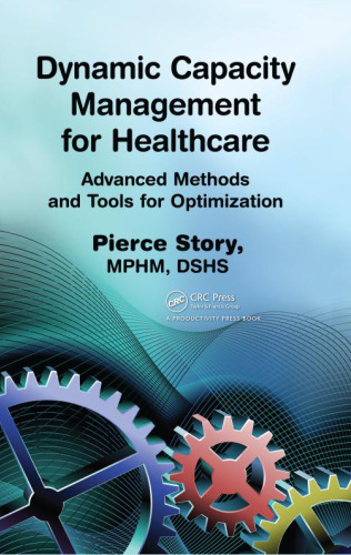 Dynamic Capacity Management for Healthcare: Advanced Methods and Tools for Optimization