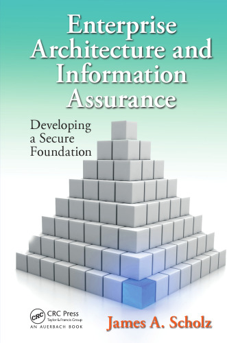 Enterprise Architecture and Information Assurance: Developing a Secure Foundation