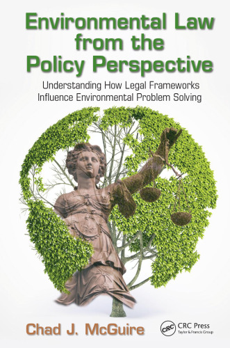 Environmental Law from the Policy Perspective: Understanding How Legal Frameworks Influence Environmental Problem Solving