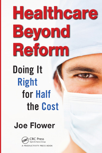 Healthcare Beyond Reform: Doing It Right for Half the Cost