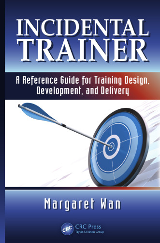 Incidental Trainer: A Reference Guide for Training Design, Development, and Delivery